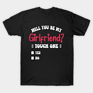 Funny Will You Be My Girlfriend T-Shirt